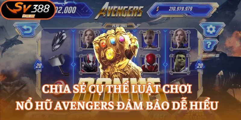 Chia sẻ cụ thể luật chơi nổ hũ Avengers đảm bảo dễ hiểu