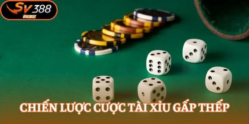 Chiến lược cược tài xỉu gấp thếp