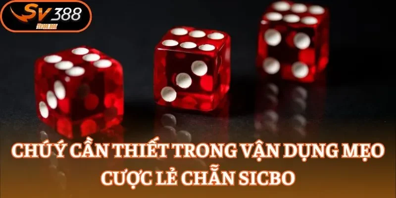 Chú ý cần thiết trong vận dụng mẹo cược lẻ chẵn Sicbo