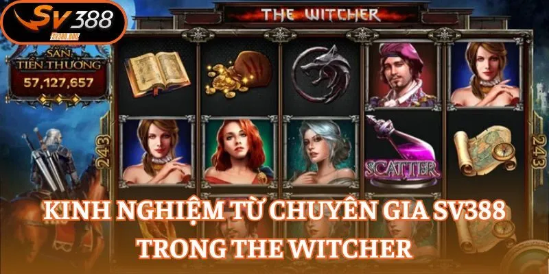 Khám phá kinh nghiệm cực hay từ chuyên gia quay hũ The Witcher 