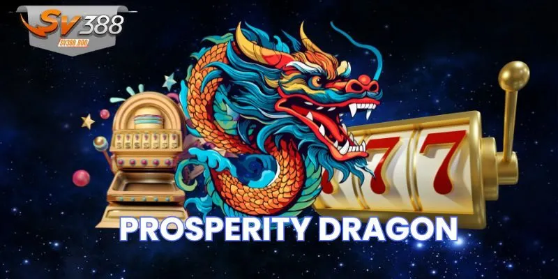 Chia sẻ kinh nghiệm quay hũ Prosperity Dragon từ cao thủ