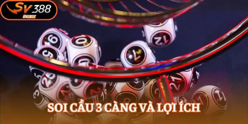 Soi cầu 3 càng đem đến mức thưởng cực khủng
